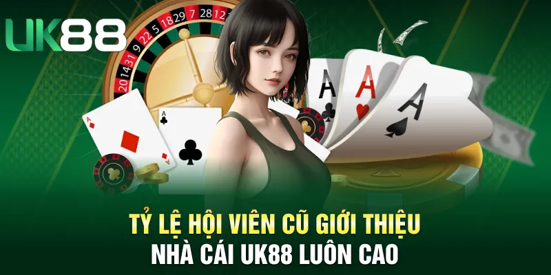 Tỷ lệ hội viên cũ giới thiệu nhà cái UK88 luôn cao