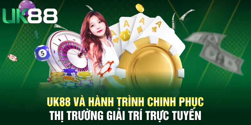 UK88 và hành trình chinh phục thị trường giải trí trực tuyến