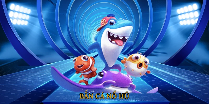 Bắn Cá Nổ Hũ