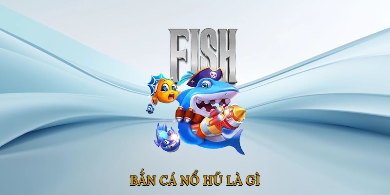 bắn cá nổ hũ